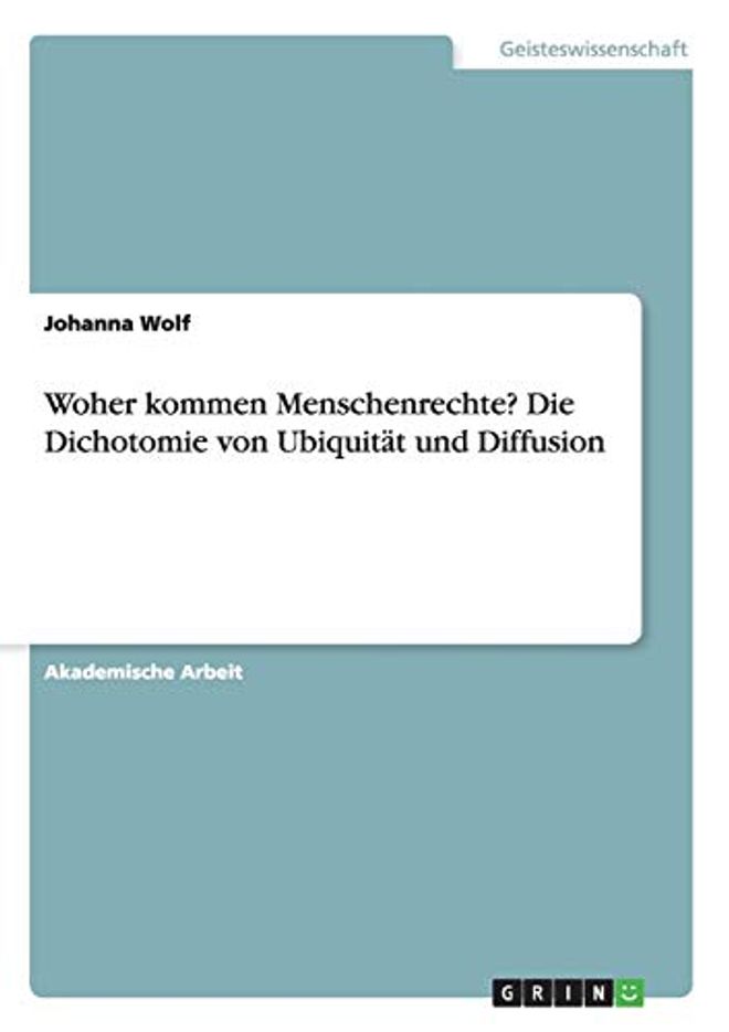 Woher kommen Menschenrechte? Die Dichotomie von Ubiquität und Diffusion